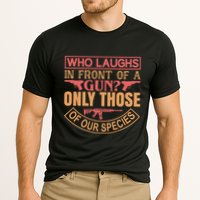 Who Laughs In Front Of A Gun Only Those Of Our Species Performance Shirt
