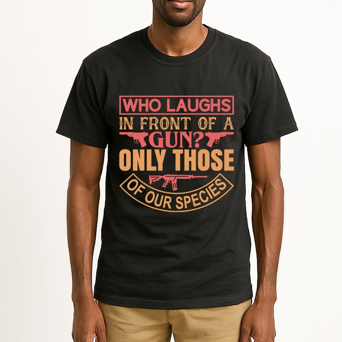 Who Laughs In Front Of A Gun Only Those Of Our Species Tall T-Shirt