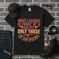 Who Laughs In Front Of A Gun Only Those Of Our Species Tall T-Shirt