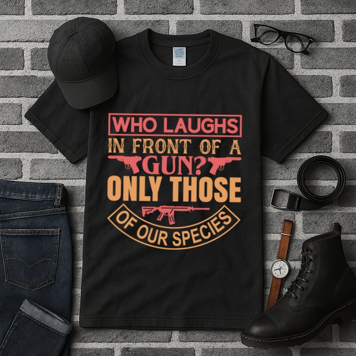 Who Laughs In Front Of A Gun Only Those Of Our Species Tall T-Shirt