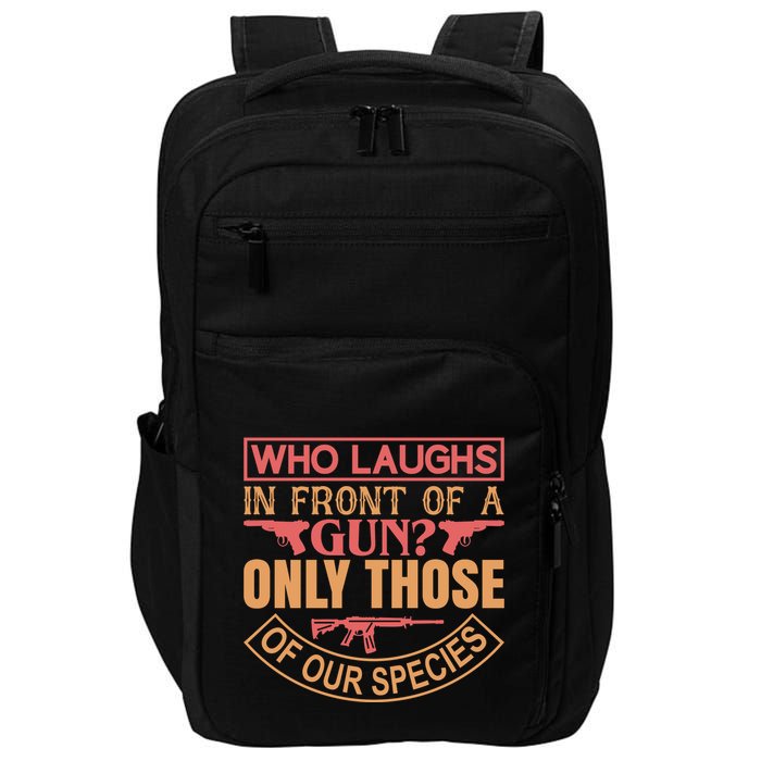 Who Laughs In Front Of A Gun Only Those Of Our Species Impact Tech Backpack