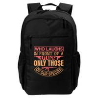 Who Laughs In Front Of A Gun Only Those Of Our Species Backpack