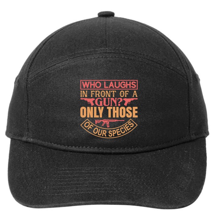 Who Laughs In Front Of A Gun Only Those Of Our Species 7-Panel Snapback Hat