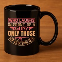 Who Laughs In Front Of A Gun Only Those Of Our Species 11oz C Handle Ceramic Mug