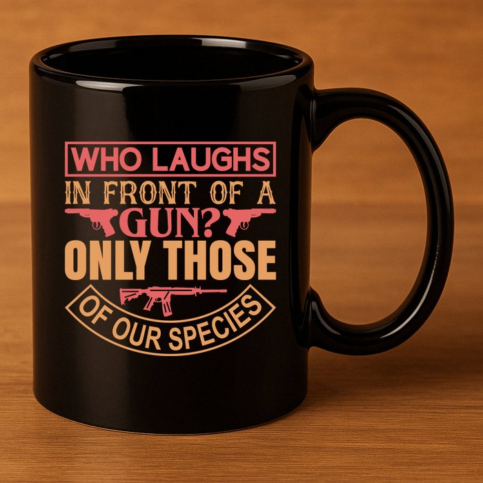 Who Laughs In Front Of A Gun Only Those Of Our Species 11oz C Handle Ceramic Mug