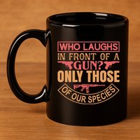Who Laughs In Front Of A Gun Only Those Of Our Species 11oz C Handle Ceramic Mug
