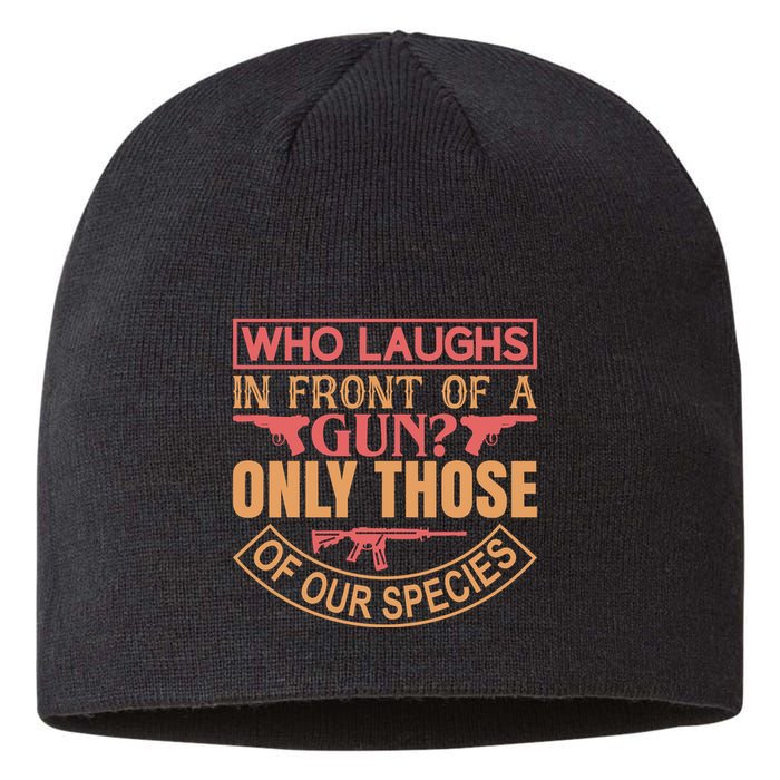 Who Laughs In Front Of A Gun Only Those Of Our Species Sustainable Beanie