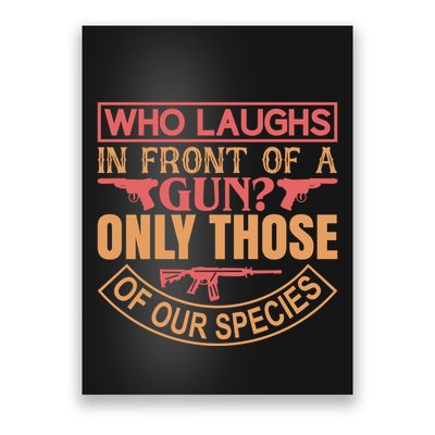 Who Laughs In Front Of A Gun Only Those Of Our Species Poster