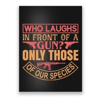 Who Laughs In Front Of A Gun Only Those Of Our Species Poster