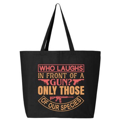 Who Laughs In Front Of A Gun Only Those Of Our Species 25L Jumbo Tote
