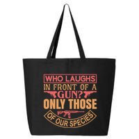 Who Laughs In Front Of A Gun Only Those Of Our Species 25L Jumbo Tote