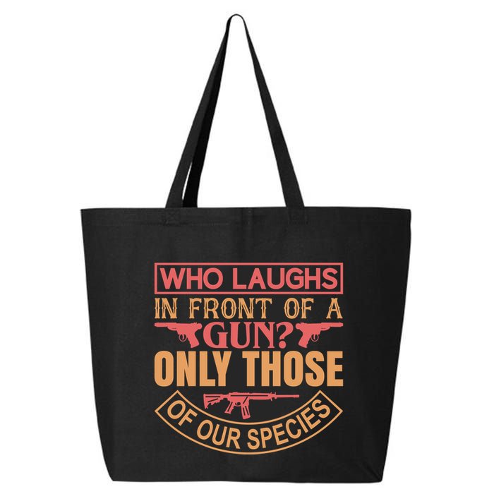 Who Laughs In Front Of A Gun Only Those Of Our Species 25L Jumbo Tote