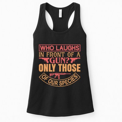 Who Laughs In Front Of A Gun Only Those Of Our Species Womens Tank Top