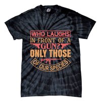 Who Laughs In Front Of A Gun Only Those Of Our Species Tie-Dye T-Shirt