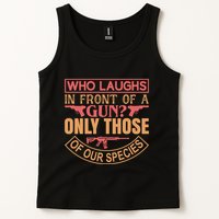 Who Laughs In Front Of A Gun Only Those Of Our Species Tank Top