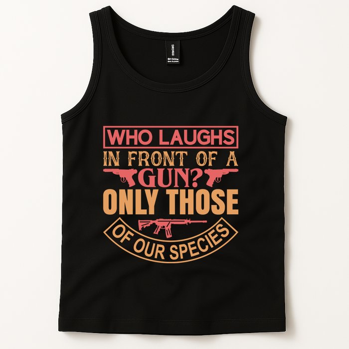 Who Laughs In Front Of A Gun Only Those Of Our Species Tank Top