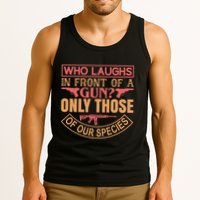 Who Laughs In Front Of A Gun Only Those Of Our Species Tank Top
