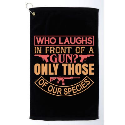 Who Laughs In Front Of A Gun Only Those Of Our Species Golf Towel