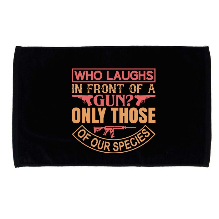 Who Laughs In Front Of A Gun Only Those Of Our Species Microfiber Hand Towel