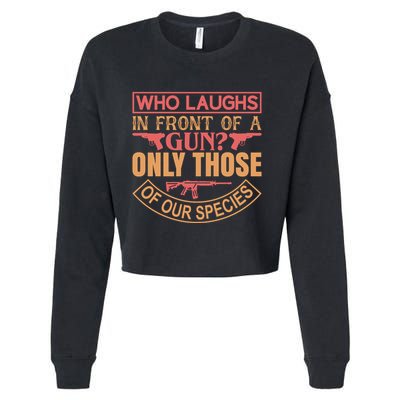Who Laughs In Front Of A Gun Only Those Of Our Species Cropped Pullover Crew
