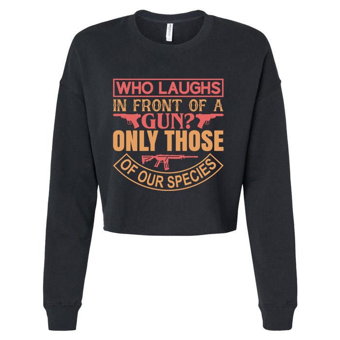 Who Laughs In Front Of A Gun Only Those Of Our Species Cropped Pullover Crew