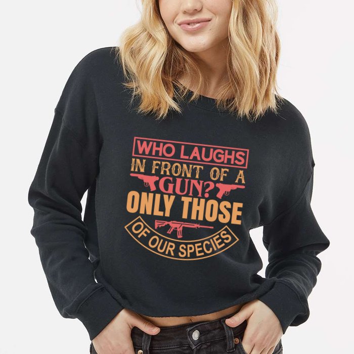 Who Laughs In Front Of A Gun Only Those Of Our Species Cropped Pullover Crew