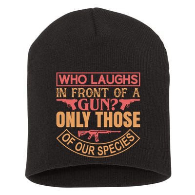Who Laughs In Front Of A Gun Only Those Of Our Species Short Acrylic Beanie