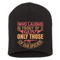 Who Laughs In Front Of A Gun Only Those Of Our Species Short Acrylic Beanie