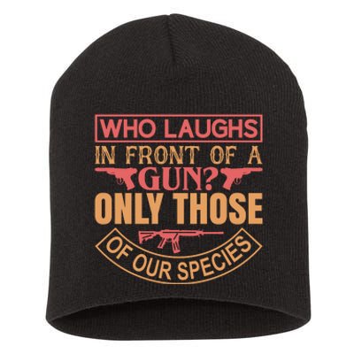 Who Laughs In Front Of A Gun Only Those Of Our Species Short Acrylic Beanie