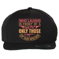 Who Laughs In Front Of A Gun Only Those Of Our Species Wool Snapback Cap