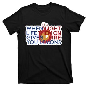 When Light Life Them On Gives Fire You Lemons T-Shirt