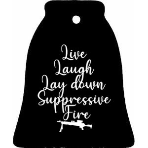 Wo Live Laugh Lay Down Suppressive Fire V-Neck Ceramic Bell Ornament