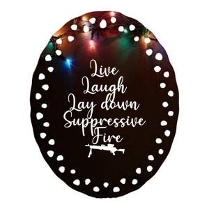 Wo Live Laugh Lay Down Suppressive Fire V-Neck Ceramic Oval Ornament