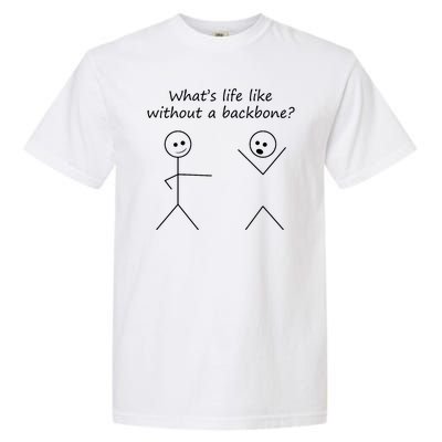 Whats Life Like Without A Backbone Funny Stickfigure Garment-Dyed Heavyweight T-Shirt