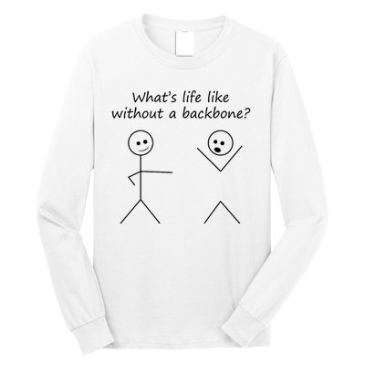 Whats Life Like Without A Backbone Funny Stickfigure Long Sleeve Shirt