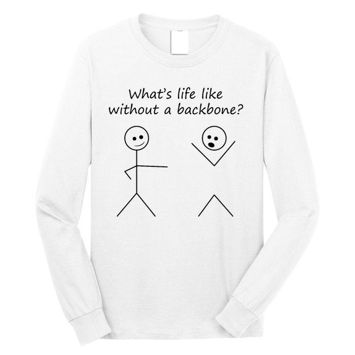 Whats Life Like Without A Backbone Funny Stickfigure Long Sleeve Shirt