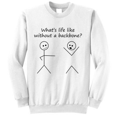 Whats Life Like Without A Backbone Funny Stickfigure Sweatshirt