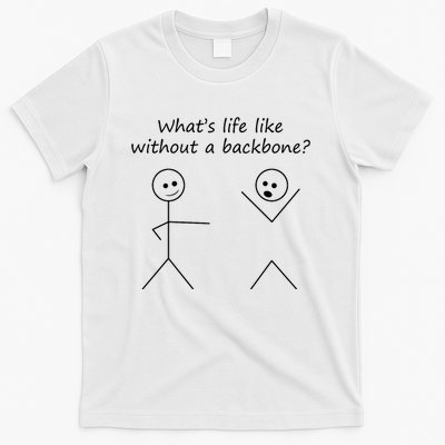Whats Life Like Without A Backbone Funny Stickfigure T-Shirt