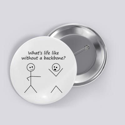 Whats Life Like Without A Backbone Funny Stickfigure Button