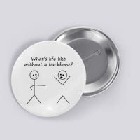 Whats Life Like Without A Backbone Funny Stickfigure Button