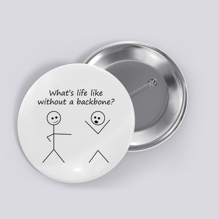 Whats Life Like Without A Backbone Funny Stickfigure Button