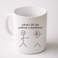 Whats Life Like Without A Backbone Funny Stickfigure Mug