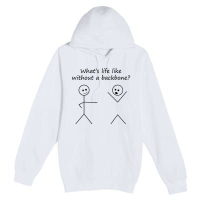 Whats Life Like Without A Backbone Funny Stickfigure Premium Pullover Hoodie