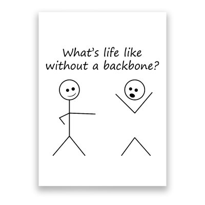 Whats Life Like Without A Backbone Funny Stickfigure Poster