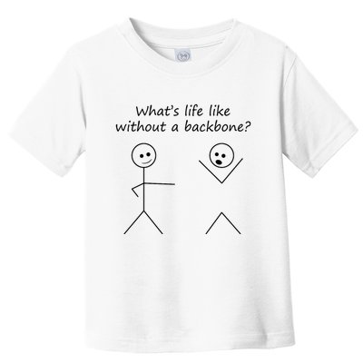 Whats Life Like Without A Backbone Funny Stickfigure Toddler T-Shirt