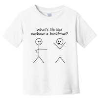 Whats Life Like Without A Backbone Funny Stickfigure Toddler T-Shirt