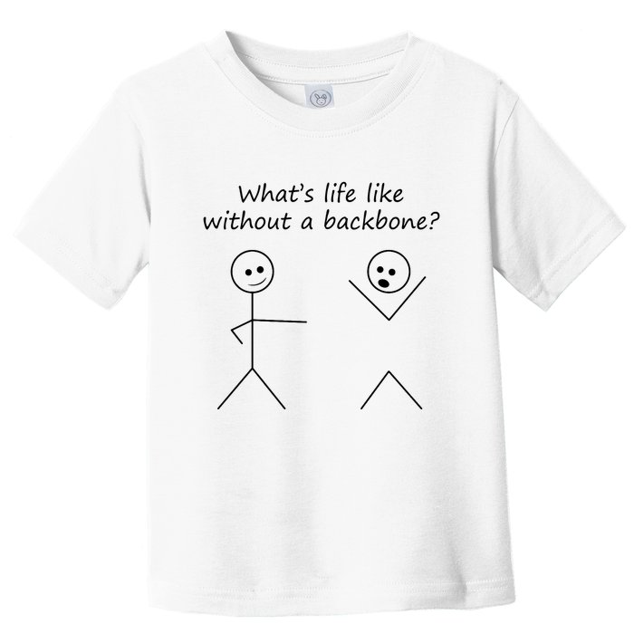 Whats Life Like Without A Backbone Funny Stickfigure Toddler T-Shirt