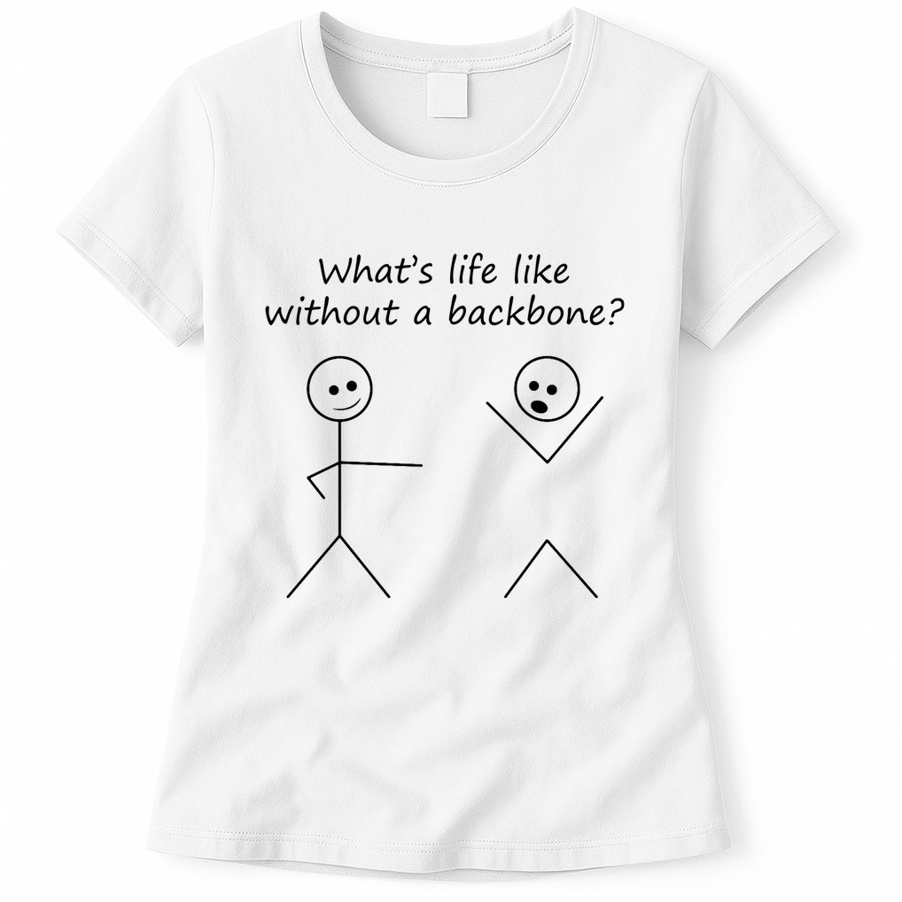 Whats Life Like Without A Backbone Funny Stickfigure Womens T-Shirt