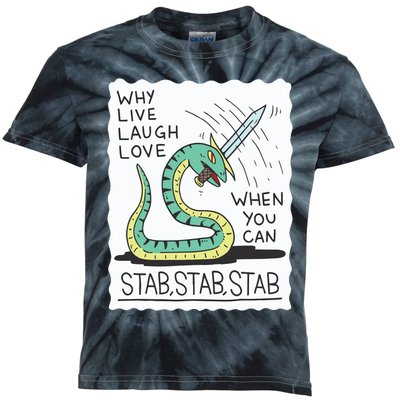 Why Live Laugh Love When You Can Stab Stab Stab Kids Tie-Dye T-Shirt