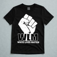 WLM White Lives Matters Fist T-Shirt